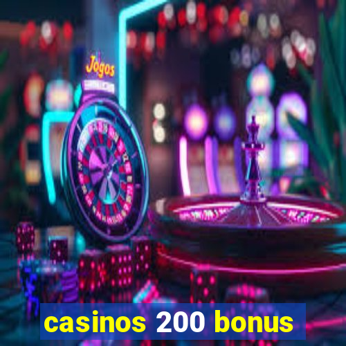 casinos 200 bonus