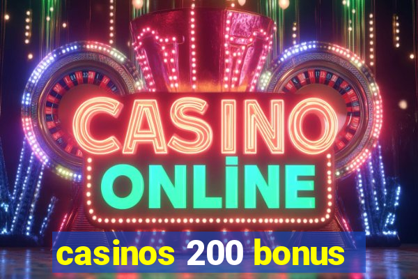 casinos 200 bonus