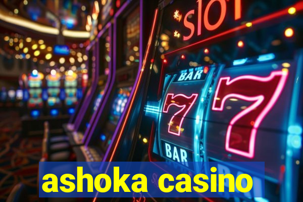 ashoka casino