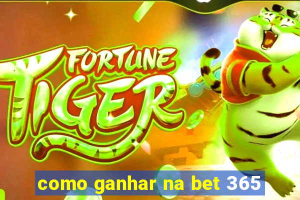 como ganhar na bet 365