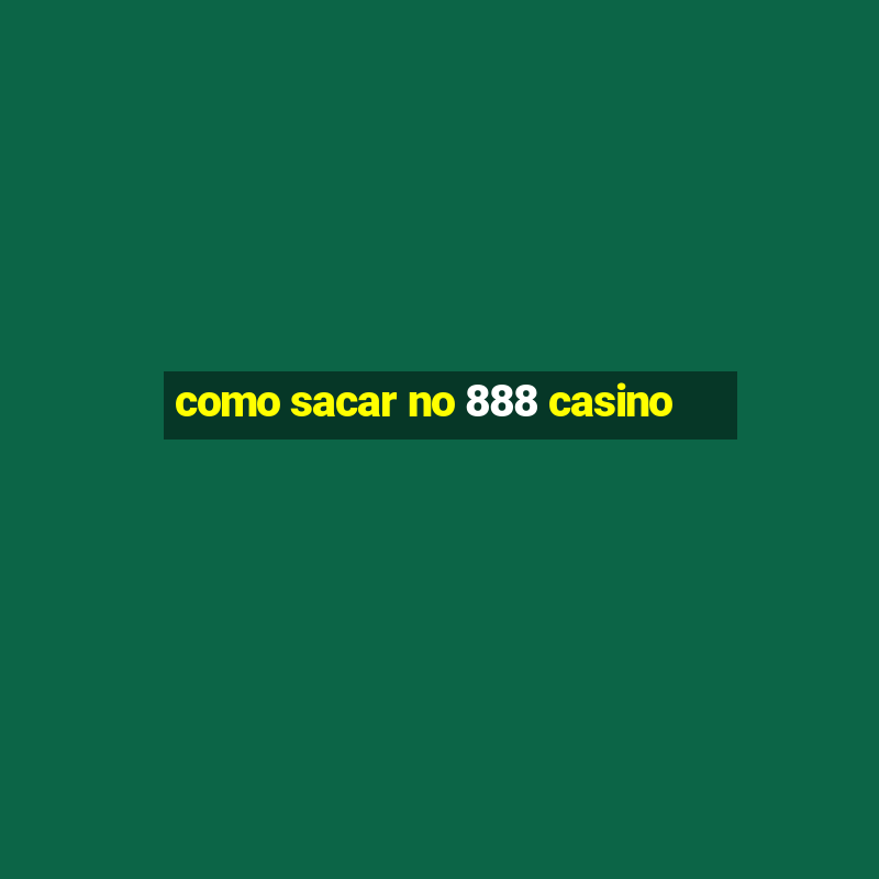 como sacar no 888 casino