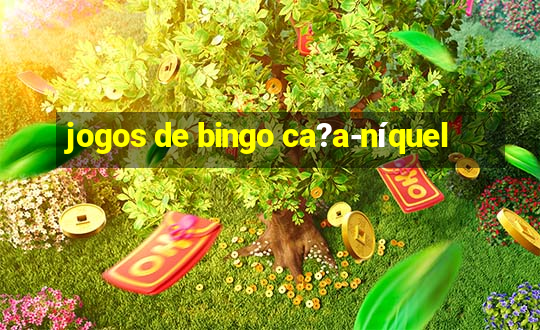 jogos de bingo ca?a-níquel