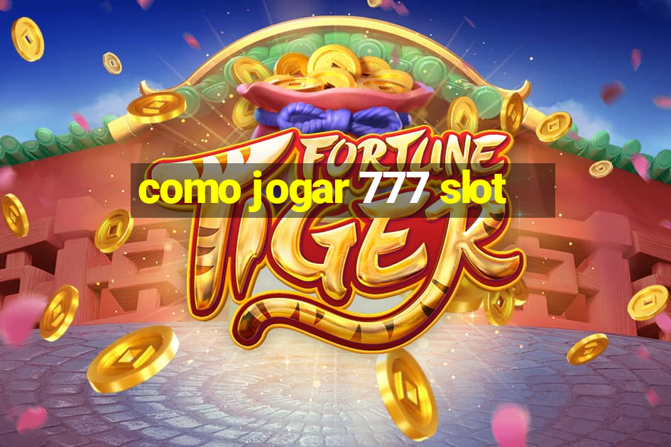 como jogar 777 slot