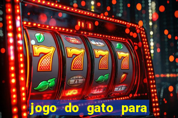 jogo do gato para ganhar dinheiro