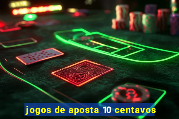 jogos de aposta 10 centavos