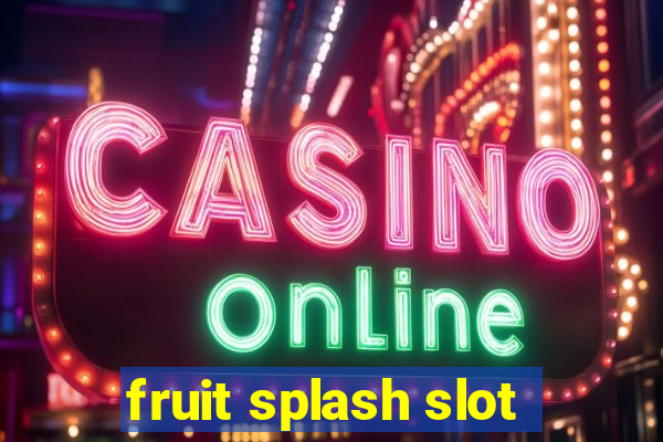 fruit splash slot