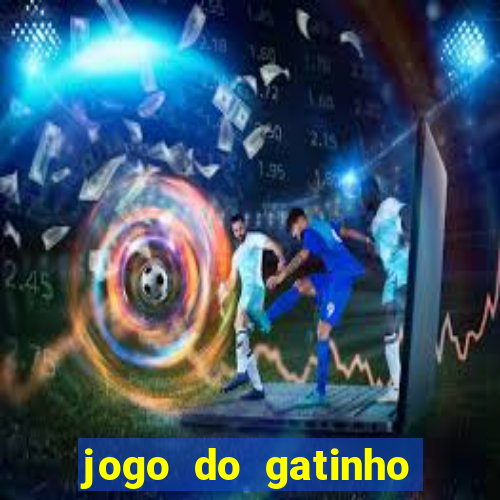 jogo do gatinho para ganhar dinheiro