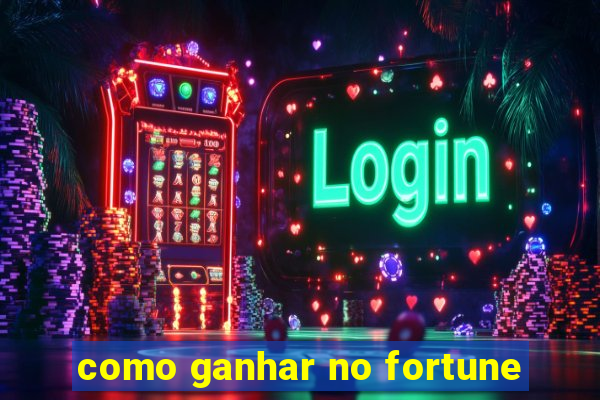 como ganhar no fortune