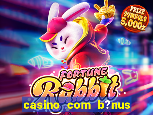 casino com b?nus no cadastro