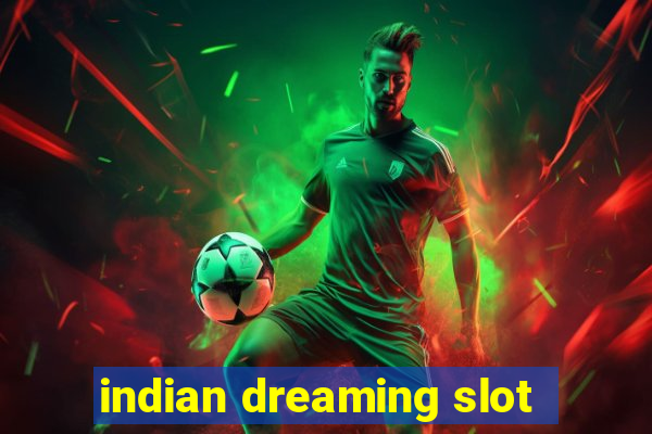 indian dreaming slot