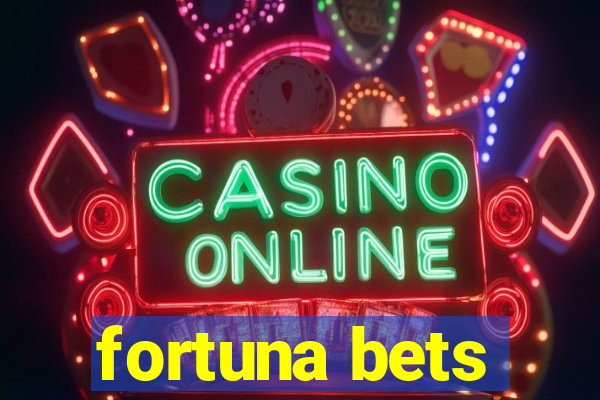 fortuna bets