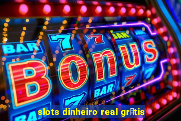 slots dinheiro real gr谩tis