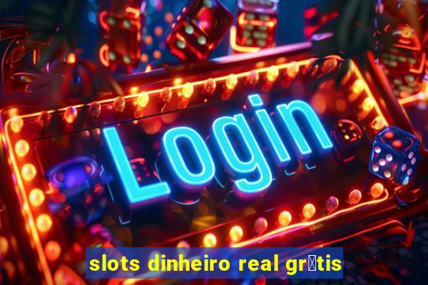 slots dinheiro real gr谩tis