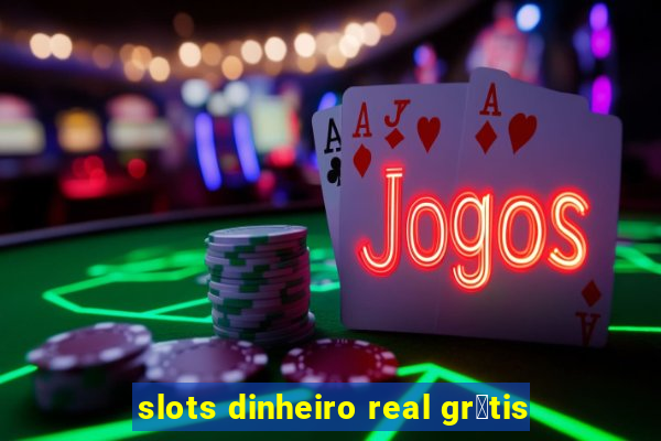 slots dinheiro real gr谩tis