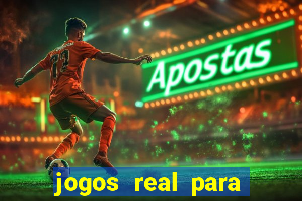 jogos real para ganhar dinheiro