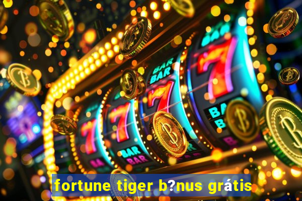 fortune tiger b?nus grátis