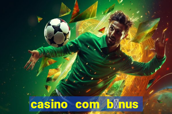 casino com b么nus no cadastro