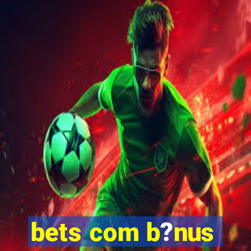 bets com b?nus