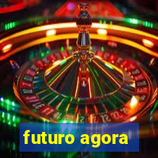 futuro agora