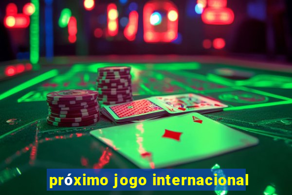 próximo jogo internacional