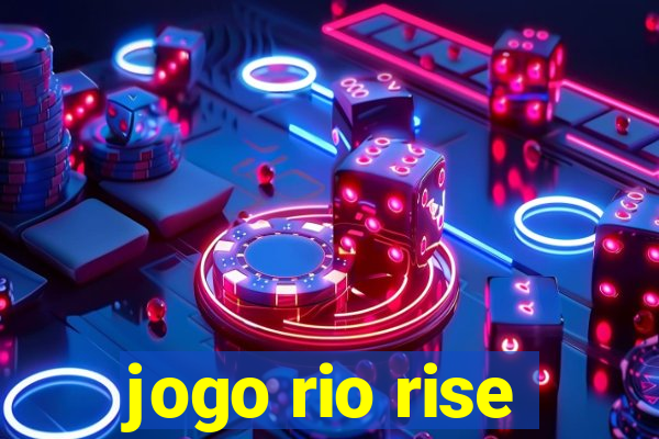 jogo rio rise