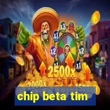 chip beta tim