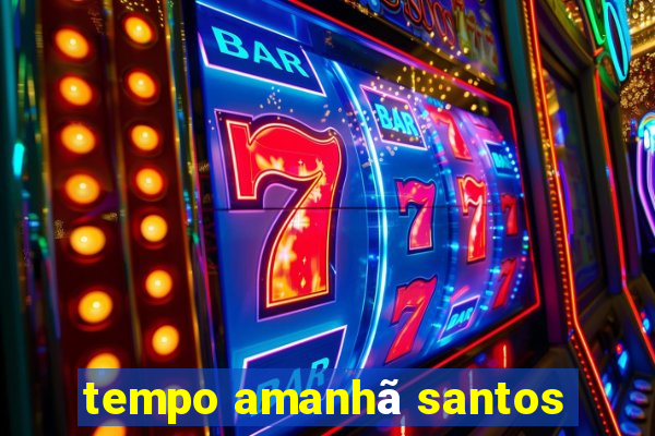 tempo amanhã santos