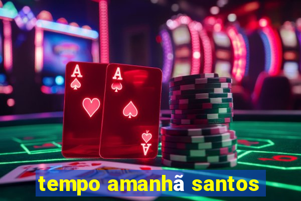 tempo amanhã santos