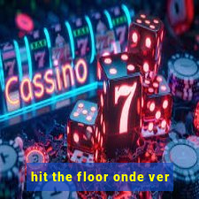 hit the floor onde ver