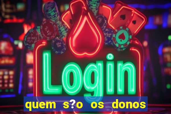 quem s?o os donos do jogo do tigrinho