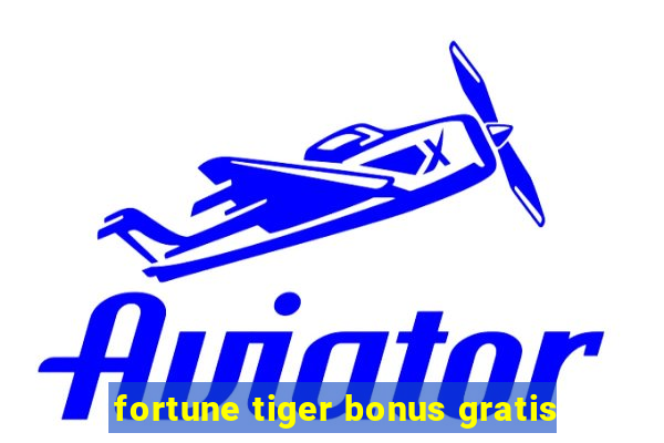 fortune tiger bonus gratis