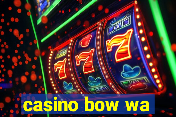 casino bow wa