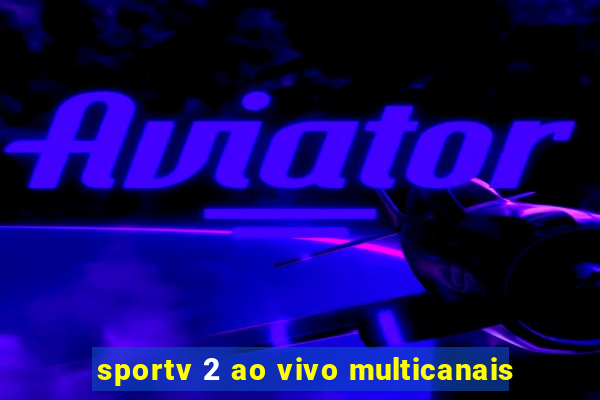 sportv 2 ao vivo multicanais