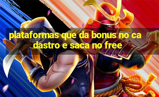 plataformas que da bonus no cadastro e saca no free