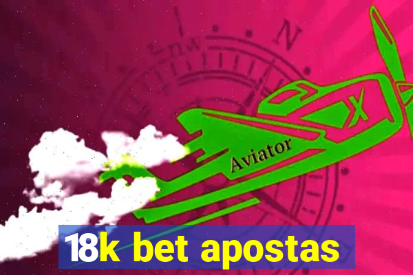 18k bet apostas