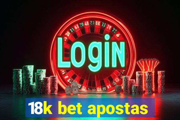 18k bet apostas