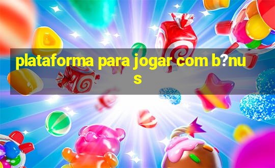 plataforma para jogar com b?nus