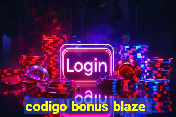 codigo bonus blaze