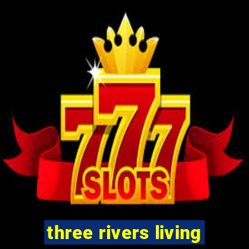 three rivers living