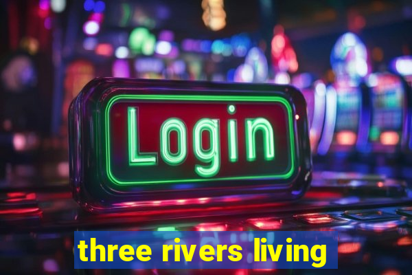 three rivers living