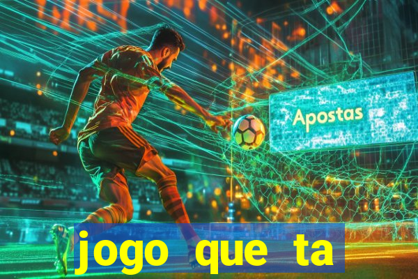 jogo que ta pagando muito