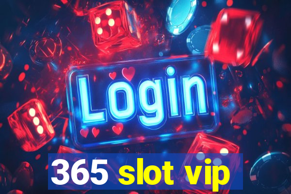 365 slot vip