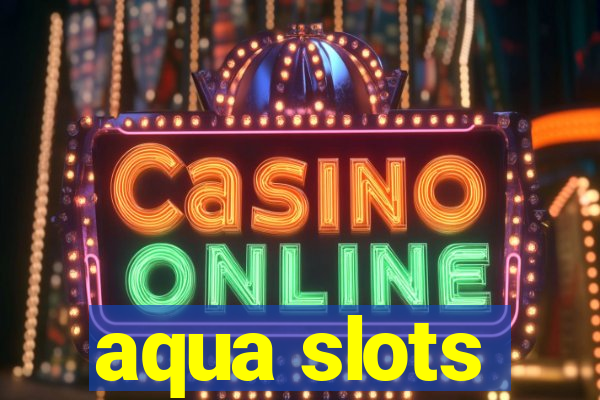 aqua slots