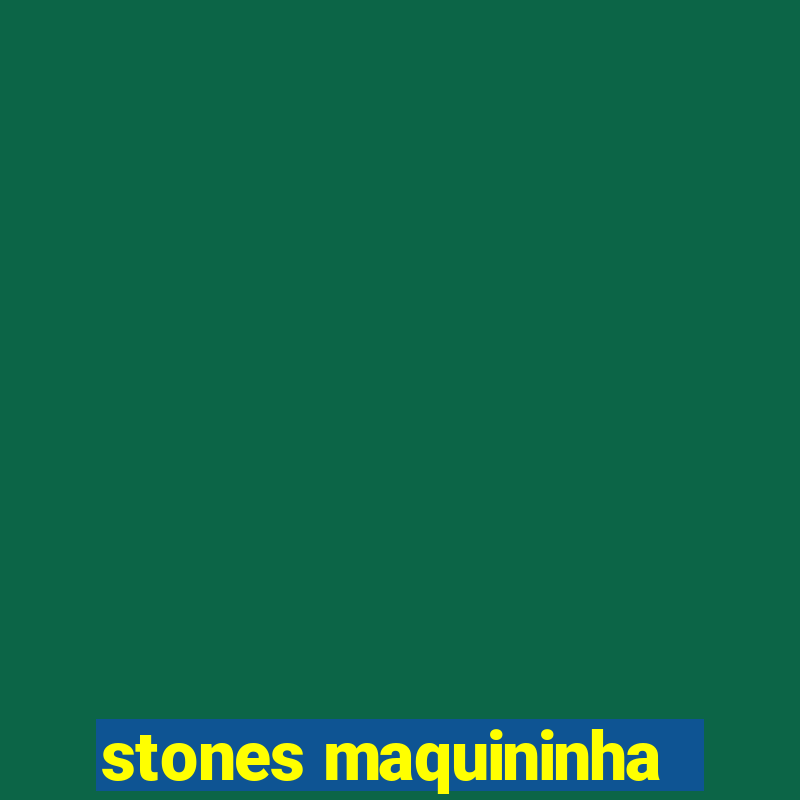 stones maquininha