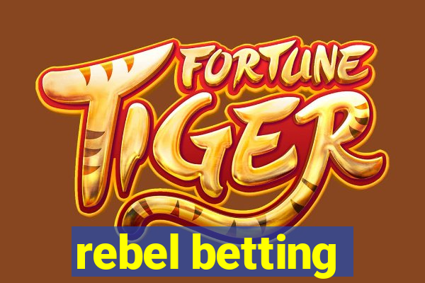 rebel betting