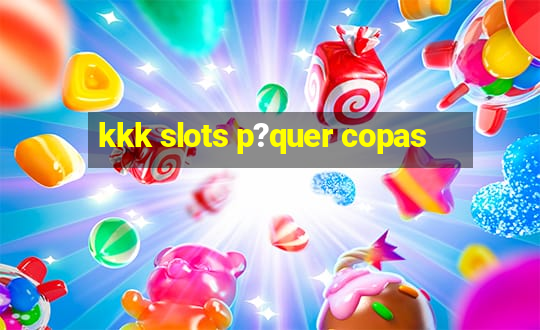 kkk slots p?quer copas