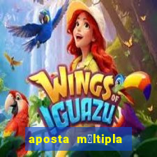 aposta m煤ltipla como funciona