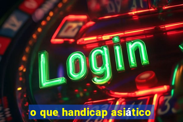 o que handicap asiático