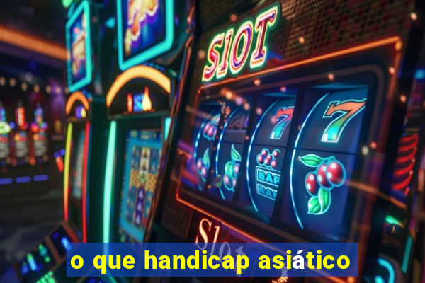 o que handicap asiático