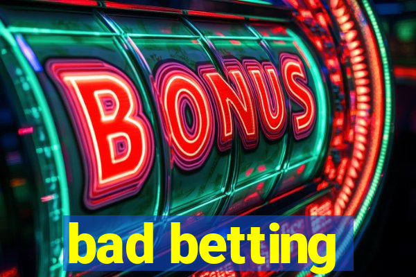 bad betting